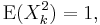  \mathrm{E}(X_k^2) = 1, 