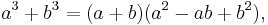  a^3 + b^3 = (a + b)(a^2 - ab + b^2),\,\!