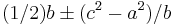 (1/2)b \pm (c^2 - a^2)/b