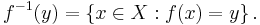 f^{-1}(y) = \left\{ x\in X�: f(x) = y \right\} . \,\!