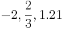  -2, \frac{2}{3}, 1.21\,\!