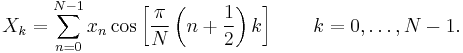 X_k =
 \sum_{n=0}^{N-1} x_n \cos \left[\frac{\pi}{N} \left(n+\frac{1}{2}\right) k \right] \quad \quad k = 0, \dots, N-1.