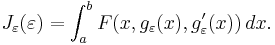  J_\varepsilon(\varepsilon) = \int_a^b F(x,g_\varepsilon(x), g_\varepsilon'(x) )\, dx. \,\!