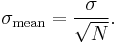 \sigma_{\text{mean}} = \frac{\sigma}{\sqrt{N}}.