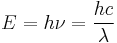 E = h \nu = \frac{hc}{\lambda} \,\! 