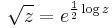 \sqrt{z} = e^{\frac{1}{2}\log z}