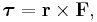 \boldsymbol{\tau} = \mathbf{r} \times \mathbf{F},