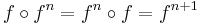 f\circ f^n=f^n\circ f=f^{n+1}