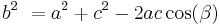 b^2\ = a^2 + c^2 - 2ac\cos(\beta)