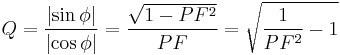 
Q = \frac{\left | \sin \phi \right |}{\left | \cos \phi \right |} = \frac{\sqrt{1-PF^2}}{PF} = \sqrt{\frac{1}{PF^2}-1} \,
