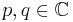 p,q\in\mathbb{C}