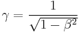 \gamma = \frac{1}{\sqrt{1-\beta^2}}