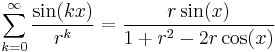  \sum_{k=0}^{\infty} \frac{\sin(kx)}{r^k} = \frac{r \sin(x)}{1 + r^2 - 2 r \cos(x)} 