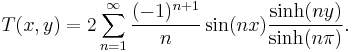 T(x,y) = 2\sum_{n=1}^\infty \frac{(-1)^{n+1}}{n} \sin(nx) {\sinh(ny) \over \sinh(n\pi)}.