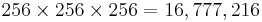 256 \times 256 \times 256 = 16,777,216