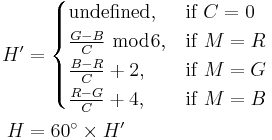 \begin{align}
  H^\prime &=
    \begin{cases}
      \mathrm{undefined},        &\mbox{if } C = 0 \\
      \frac{G - B}{C} \;\bmod 6, &\mbox{if } M = R \\
      \frac{B - R}{C} + 2,       &\mbox{if } M = G \\
      \frac{R - G}{C} + 4,       &\mbox{if } M = B
    \end{cases} \\
  H        &= 60^\circ \times H^\prime
\end{align}