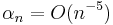  \alpha_n = O(n^{-5}) \, 