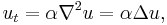 u_t = \alpha \nabla^2 u = \alpha \Delta u, \quad \,\!