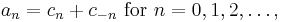 a_n = { c_n + c_{-n} }\text{ for }n=0,1,2,\dots,\,