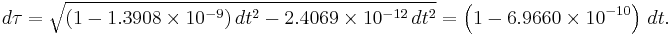 d\tau = \sqrt{\left ( 1 - 1.3908 \times 10^{-9} \right ) dt^2 - 2.4069 \times 10^{-12}\, dt^2} = \left( 1 - 6.9660 \times 10^{-10}\right ) \, dt.