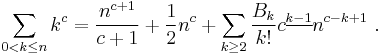  \sum_{0 < k \leq n} k^{c} = \frac{n^{c+1}}{c+1}+\frac{1}{2}n^c+\sum_{k \geq 2}\frac{B_{k}}{k!}c^{\underline{k-1}}n^{c-k+1}\ .