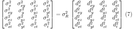 
\begin{bmatrix}
\sigma_x^2    & \sigma_{xy}^2 & \sigma_{xz}^2 & \sigma_{xt}^2 \\
\sigma_{xy}^2 & \sigma_{y}^2  & \sigma_{yz}^2 & \sigma_{yt}^2 \\
\sigma_{xz}^2 & \sigma_{yz}^2 & \sigma_{z}^2 & \sigma_{zt}^2 \\
\sigma_{xt}^2 & \sigma_{yt}^2 & \sigma_{zt}^2 & \sigma_{t}^2
\end{bmatrix}  = \sigma_R^2 \ 
\begin{bmatrix}
d_x^2    & d_{xy}^2 & d_{xz}^2 & d_{xt}^2 \\
d_{xy}^2 & d_{y}^2  & d_{yz}^2 & d_{yt}^2 \\
d_{xz}^2 & d_{yz}^2 & d_{z}^2 & d_{zt}^2 \\
d_{xt}^2 & d_{yt}^2 & d_{zt}^2 & d_{t}^2
\end{bmatrix} \ (7)
