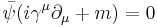 \bar{\psi}(i\gamma^\mu\partial_\mu + m) = 0 \,