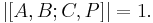 |[A,B;C,P]| = 1.\ 