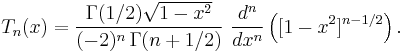 T_n(x) = \frac{\Gamma(1/2)\sqrt{1-x^2}}{(-2)^n\,\Gamma(n+1/2)} \  \frac{d^n}{dx^n}\left([1-x^2]^{n-1/2}\right).