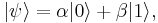 | \psi \rangle = \alpha |0 \rangle + \beta |1 \rangle,\,