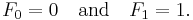 F_0 = 0 \quad\text{and}\quad F_1 = 1.