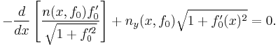  -\frac{d}{dx} \left[\frac{ n(x,f_0) f_0'}{\sqrt{1 + f_0'^2}} \right] + n_y (x,f_0) \sqrt{1 + f_0'(x)^2} =0. \,