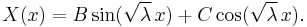 X(x) = B \sin(\sqrt{\lambda} \, x) + C \cos(\sqrt{\lambda} \, x).