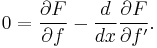  0 = \frac{\partial F}{\partial f} - \frac{d}{dx} \frac{\partial F}{\partial f'}. 