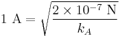 1\ {\rm A}=\sqrt{\frac{2\times 10^{-7}\rm\ N}{k_A}}