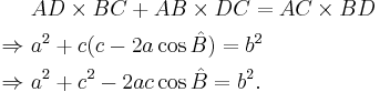 \begin{align}
& AD \times BC + AB \times DC = AC \times BD \\
\Rightarrow \ & a^2 + c(c-2a\cos\hat{B})=b^2 \\
\Rightarrow \ & a^2+c^2-2ac \cos\hat{B}=b^2.
\end{align}