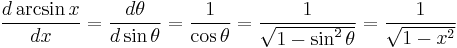 \frac{d \arcsin x}{dx} = \frac{d \theta}{d \sin \theta} = \frac{1} {\cos \theta} = \frac{1} {\sqrt{1-\sin^2 \theta}} = \frac{1}{\sqrt{1-x^2}}