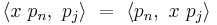 \langle x\ p_n,\ p_j \rangle\ =\ \langle p_n,\ x\ p_j \rangle