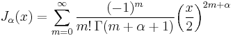  J_\alpha(x) = \sum_{m=0}^\infty \frac{(-1)^m}{m! \, \Gamma(m+\alpha+1)} {\left({\frac{x}{2}}\right)}^{2m+\alpha} 