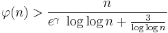 
\varphi(n) > \frac {n} {e^\gamma\; \log \log n + \frac {3} {\log \log n}}
