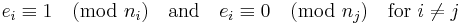 e_i \equiv 1 \pmod{n_i} \quad \mathrm{and} \quad e_i \equiv 0 \pmod{n_j} \quad \mathrm{for} ~ i \ne j