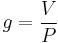 g = \frac{V}{P}