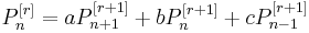 P_n^{[r]} = aP_{n+1}^{[r+1]} + bP_n^{[r+1]} + cP_{n-1}^{[r+1]}