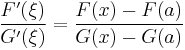 
  \frac{F'(\xi)}{G'(\xi)} = \frac{F(x) - F(a)}{G(x) - G(a)}
