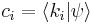 c_i=\lang {k_i} | \psi \rang