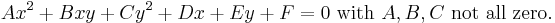 Ax^2 + Bxy + Cy^2 +Dx + Ey + F = 0\text{ with }A, B, C\text{ not all zero.} \, 