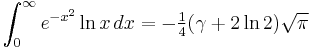   \int_0^\infty { e^{-x^2} \ln x }\,dx = -\tfrac14(\gamma+2 \ln 2) \sqrt{\pi} 