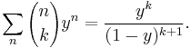 \sum_n {n\choose k} y^n = \frac{y^k}{(1-y)^{k+1}}.