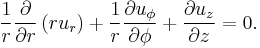 
\frac{1}{r}\frac{\partial}{\partial r}\left(r u_r\right) +
\frac{1}{r}\frac{\partial u_\phi}{\partial \phi} +
\frac{\partial u_z}{\partial z} = 0.