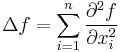 \Delta f = \sum_{i=1}^n {\frac{\partial^2 f}{\partial x_i^2}}